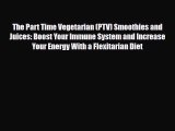 Read ‪The Part Time Vegetarian (PTV) Smoothies and Juices: Boost Your Immune System and Increase‬