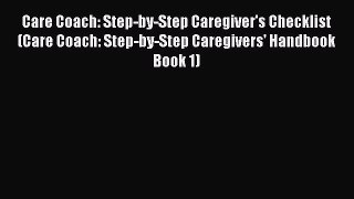 Read Care Coach: Step-by-Step Caregiver's Checklist (Care Coach: Step-by-Step Caregivers' Handbook