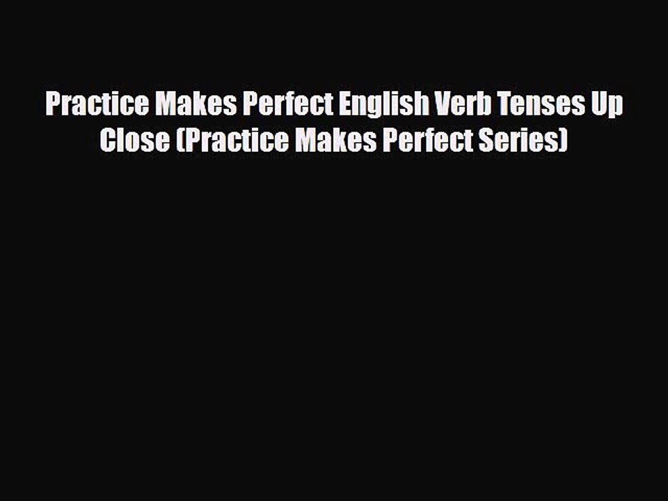 PDF Practice Makes Perfect English Verb Tenses Up Close (Practice Makes Perfect Series)  EBook