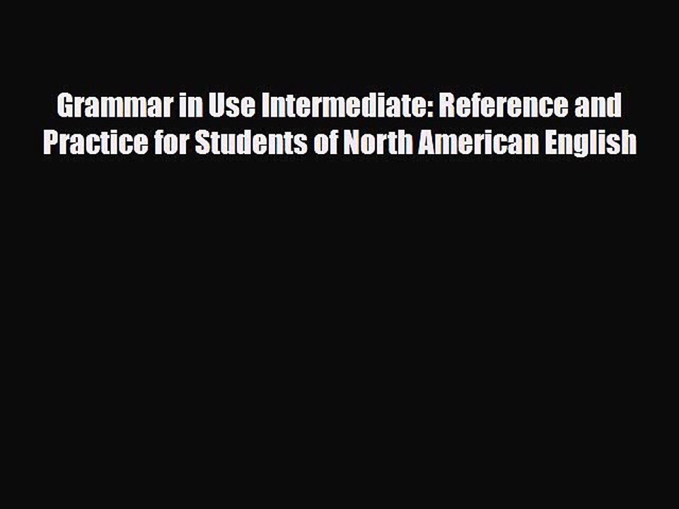 Download Grammar in Use Intermediate: Reference and Practice for Students of North American
