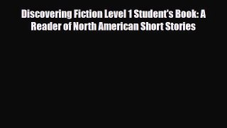 PDF Discovering Fiction Level 1 Student's Book: A Reader of North American Short Stories  Read