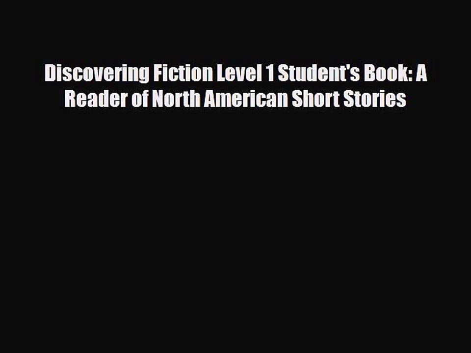 PDF Discovering Fiction Level 1 Student's Book: A Reader of North American Short Stories  Read