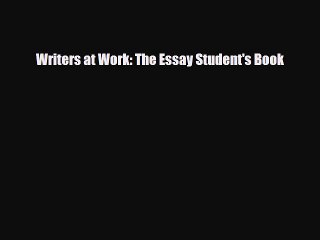 Download Writers at Work: The Essay Student's Book  EBook