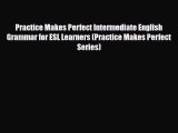 Download Practice Makes Perfect Intermediate English Grammar for ESL Learners (Practice Makes