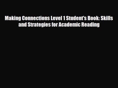 PDF Making Connections Level 1 Student's Book: Skills and Strategies for Academic Reading Free