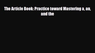 PDF The Article Book: Practice toward Mastering a an and the  Read Online