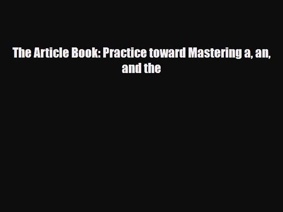 PDF The Article Book: Practice toward Mastering a an and the  Read Online