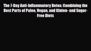 Download ‪The 7-Day Anti-Inflammatory Detox: Combining the Best Parts of Paleo Vegan and Gluten-