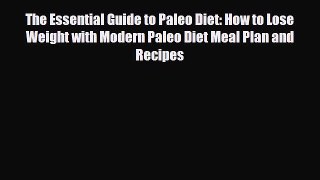 Read ‪The Essential Guide to Paleo Diet: How to Lose Weight with Modern Paleo Diet Meal Plan