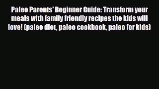 Download ‪Paleo Parents' Beginner Guide: Transform your meals with family friendly recipes