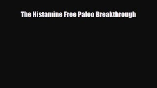 Read ‪The Histamine Free Paleo Breakthrough‬ Ebook Free
