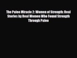 Read ‪The Paleo Miracle 2: Women of Strength: Real Stories by Real Women Who Found Strength