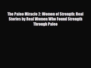 Read ‪The Paleo Miracle 2: Women of Strength: Real Stories by Real Women Who Found Strength