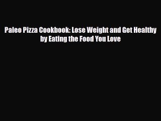 Read ‪Paleo Pizza Cookbook: Lose Weight and Get Healthy by Eating the Food You Love‬ Ebook