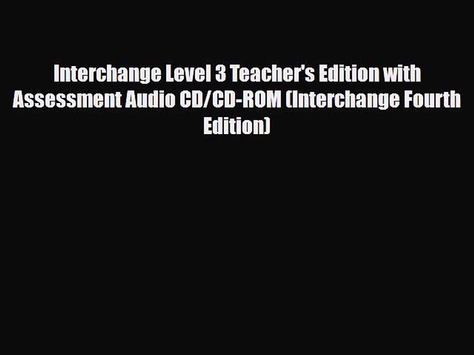 PDF Interchange Level 3 Teacher's Edition with Assessment Audio CD/CD-ROM (Interchange Fourth