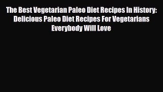 Download ‪The Best Vegetarian Paleo Diet Recipes In History: Delicious Paleo Diet Recipes For