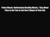 Read ‪Paleo Meals: Deliciously Healthy Meals 7-Day Meal Plan to Get You to the Best Shape of