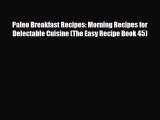 Read ‪Paleo Breakfast Recipes: Morning Recipes for Delectable Cuisine (The Easy Recipe Book