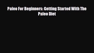 Download ‪Paleo For Beginners: Getting Started With The Paleo Diet‬ PDF Free