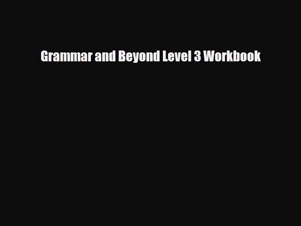 PDF Grammar and Beyond Level 3 Workbook  Read Online