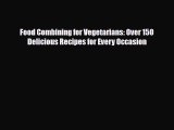 Read ‪Food Combining for Vegetarians: Over 150 Delicious Recipes for Every Occasion‬ PDF Free