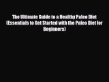 Read ‪The Ultimate Guide to a Healthy Paleo Diet (Essentials to Get Started with the Paleo