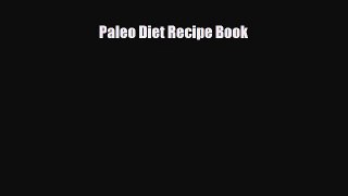Read ‪Paleo Diet Recipe Book‬ Ebook Free