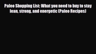 Read ‪Paleo Shopping List: What you need to buy to stay lean strong and energetic (Paleo Recipes)‬