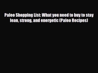 Read ‪Paleo Shopping List: What you need to buy to stay lean strong and energetic (Paleo Recipes)‬
