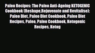 Read ‪Paleo Recipes: The Paleo Anti-Ageing KETOGENIC Cookbook (ReshapeRejuvenate and Revitalise):‬