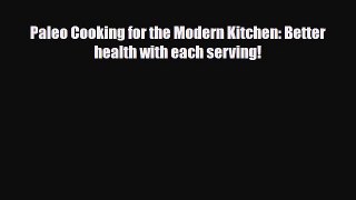 Read ‪Paleo Cooking for the Modern Kitchen: Better health with each serving!‬ Ebook Free