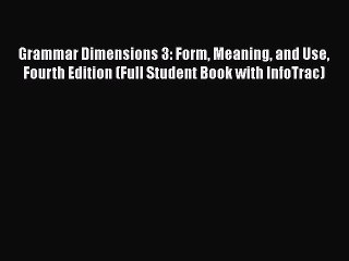 PDF Grammar Dimensions 3: Form Meaning and Use Fourth Edition (Full Student Book with InfoTrac)