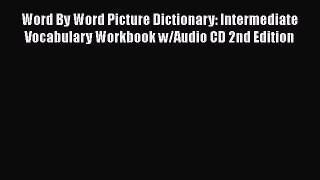 PDF Word By Word Picture Dictionary: Intermediate Vocabulary Workbook w/Audio CD 2nd Edition