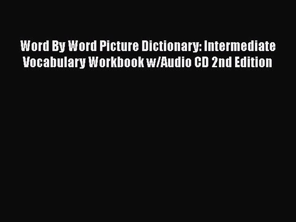 PDF Word By Word Picture Dictionary: Intermediate Vocabulary Workbook w/Audio CD 2nd Edition