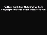 PDF The Men's Health Cover Model Workout: Body-Sculpting Secrets of the World's Top Fitness
