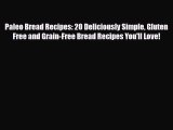 Read ‪Paleo Bread Recipes: 20 Deliciously Simple Gluten Free and Grain-Free Bread Recipes You'll‬
