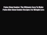 Read ‪Paleo Slow Cooker: The Ultimate Easy To Make Paleo Diet Slow Cooker Recipes For Weight