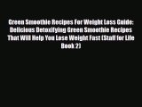 Read ‪Green Smoothie Recipes For Weight Loss Guide: Delicious Detoxifying Green Smoothie Recipes‬