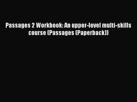 Download Passages 2 Workbook: An upper-level multi-skills course (Passages (Paperback)) EBook