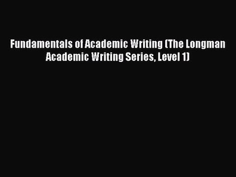 PDF Fundamentals of Academic Writing (The Longman Academic Writing Series Level 1) Read Online