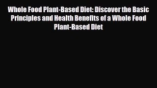Read ‪Whole Food Plant-Based Diet: Discover the Basic Principles and Health Benefits of a Whole