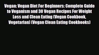 Read ‪Vegan: Vegan Diet For Beginners: Complete Guide to Veganism and 30 Vegan Recipes For