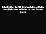 Read ‪Paleo Diet Box Set: 100 Delicious Paleo and Paleo Smoothie Recipes for Weight Loss and