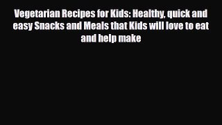 Download ‪Vegetarian Recipes for Kids: Healthy quick and easy Snacks and Meals that Kids will
