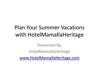 Plan Your Summer Vacations with HotelMamallaHeritage