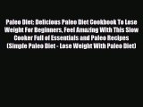 Read ‪Paleo Diet: Delicious Paleo Diet Cookbook To Lose Weight For Beginners Feel Amazing With