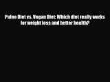 Read ‪Paleo Diet vs. Vegan Diet: Which diet really works for weight loss and better health?‬
