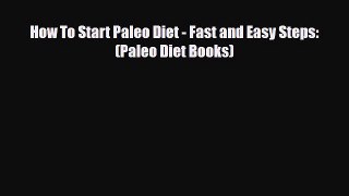Read ‪How To Start Paleo Diet - Fast and Easy Steps: (Paleo Diet Books)‬ Ebook Free