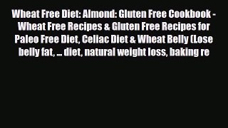 Read ‪Wheat Free Diet: Almond: Gluten Free Cookbook - Wheat Free Recipes & Gluten Free Recipes