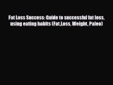 Read ‪Fat Loss Success: Guide to successful fat loss using eating habits (FatLoss Weight Paleo)‬